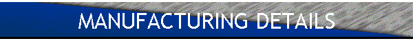 MANUFACTURING DETAILS